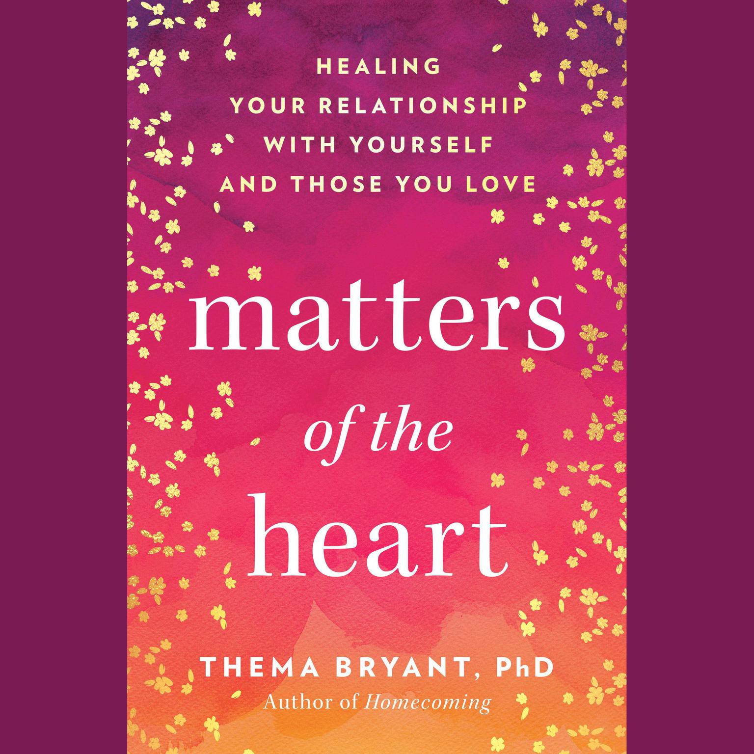 Matters of the Heart: Healing Your Relationship with Yourself and Those You Love Audiobook, by Thema Bryant