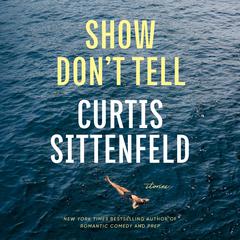 Show Don't Tell: Stories Audibook, by Curtis Sittenfeld