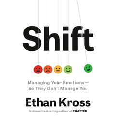 Shift: Managing Your Emotions--So They Don't Manage You Audibook, by Ethan Kross