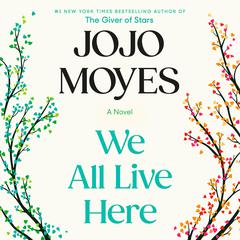 We All Live Here: A Novel Audibook, by Jojo Moyes