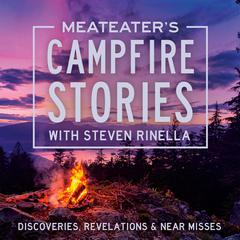 MeatEaters Campfire Stories: Discoveries, Revelations & Near Misses Audiobook, by Steven Rinella