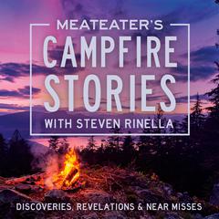 MeatEater's Campfire Stories: Discoveries, Revelations & Near Misses Audibook, by Steven Rinella