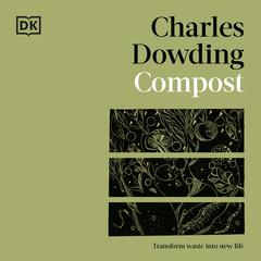 Compost: Transform Waste into New Life Audiobook, by Charles Dowding