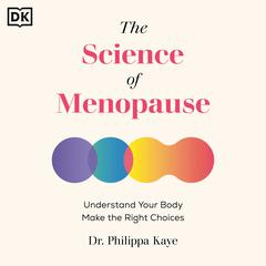 The Science of Menopause: Understand Your Body, Make the Right Choices Audiobook, by Philippa Kaye