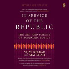 In Service of the Republic: The Art and Science of Economic Policy Audiobook, by Ajay Shah