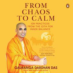 From Chaos to Calm: 108 Practices from the Gita for Inner Balance Audiobook, by Gauranga Darshan Das