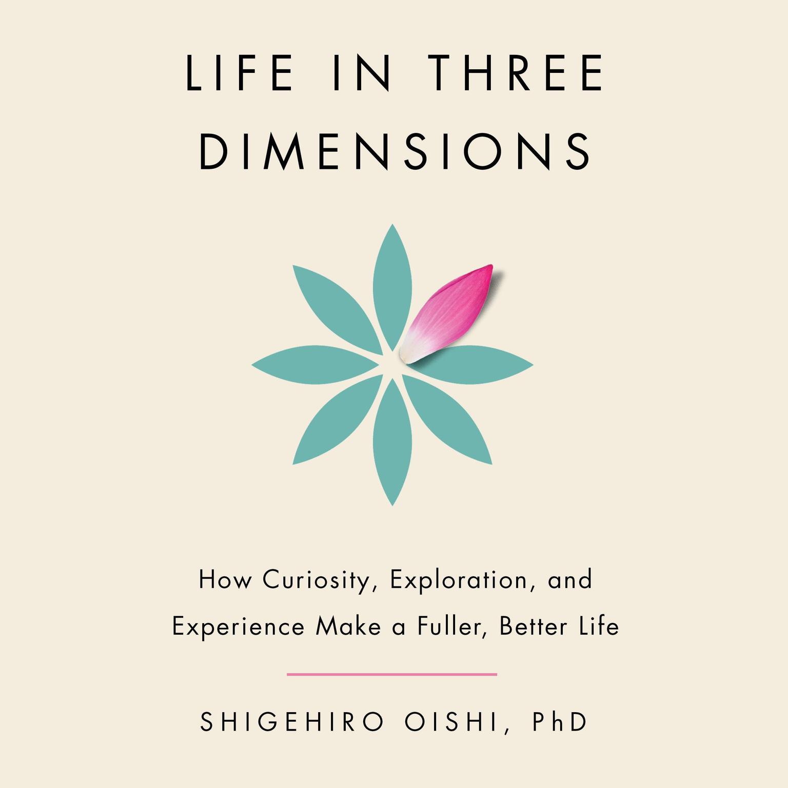 Life in Three Dimensions: How Curiosity, Exploration, and Experience Make a Fuller, Better Life Audiobook, by Alison Fragale