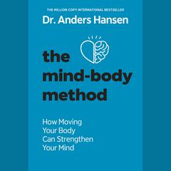 The Mind-Body Method: How Moving Your Body Can Strengthen Your Mind Audiobook, by Anders Hansen