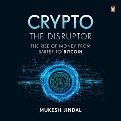Crypto the Disruptor: Rise of Money from Barter to Bitcoin Audiobook, by Mukesh Jindal