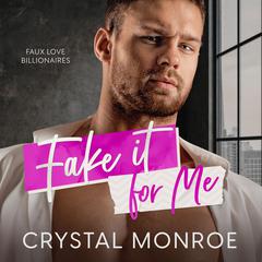 Fake It for Me Audiobook, by Crystal Monroe