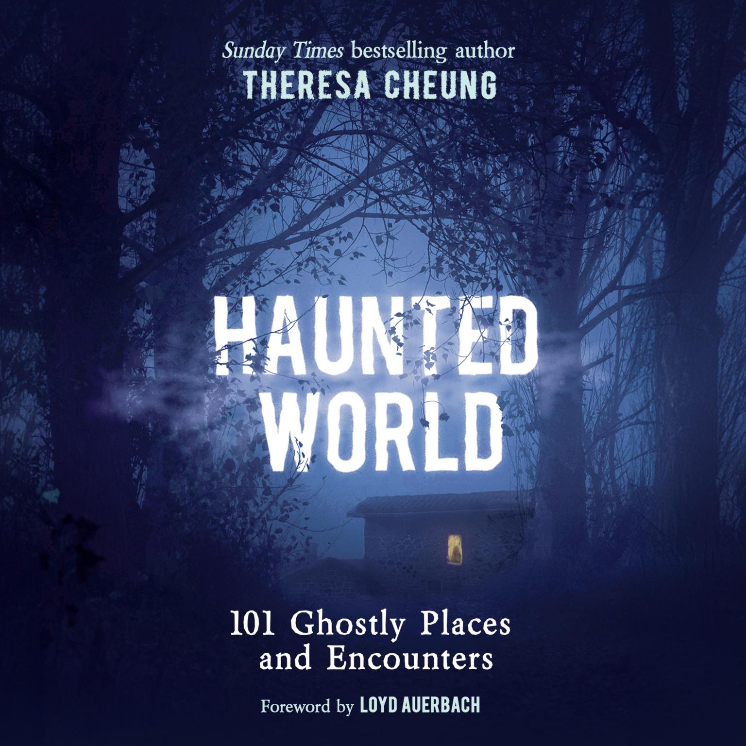 Haunted World: 101 Ghostly Places and Encounters Audiobook, by Theresa Cheung