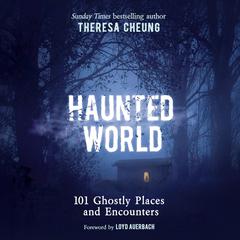 Haunted World: 101 Ghostly Places and Encounters Audibook, by Theresa Cheung