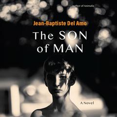 The Son of Man Audiobook, by Jean-Baptiste Del Amo