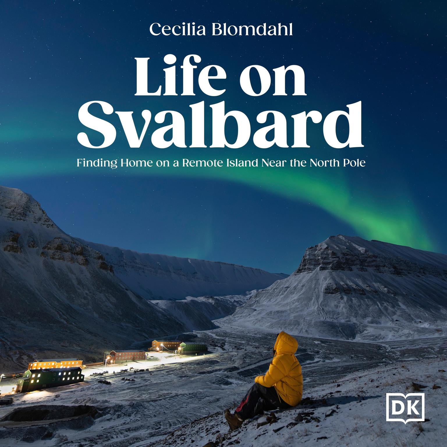 Life on Svalbard: Finding Home on a Remote Island Near the North Pole Audiobook, by Cecilia Blomdahl