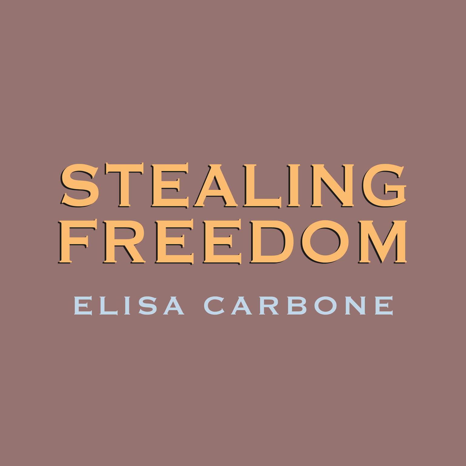 Stealing Freedom Audiobook, by Elisa Carbone