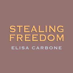 Stealing Freedom Audibook, by Elisa Carbone