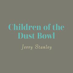 Children of the Dust Bowl: The True Story of the School at Weedpatch Camp Audibook, by Jerry Stanley