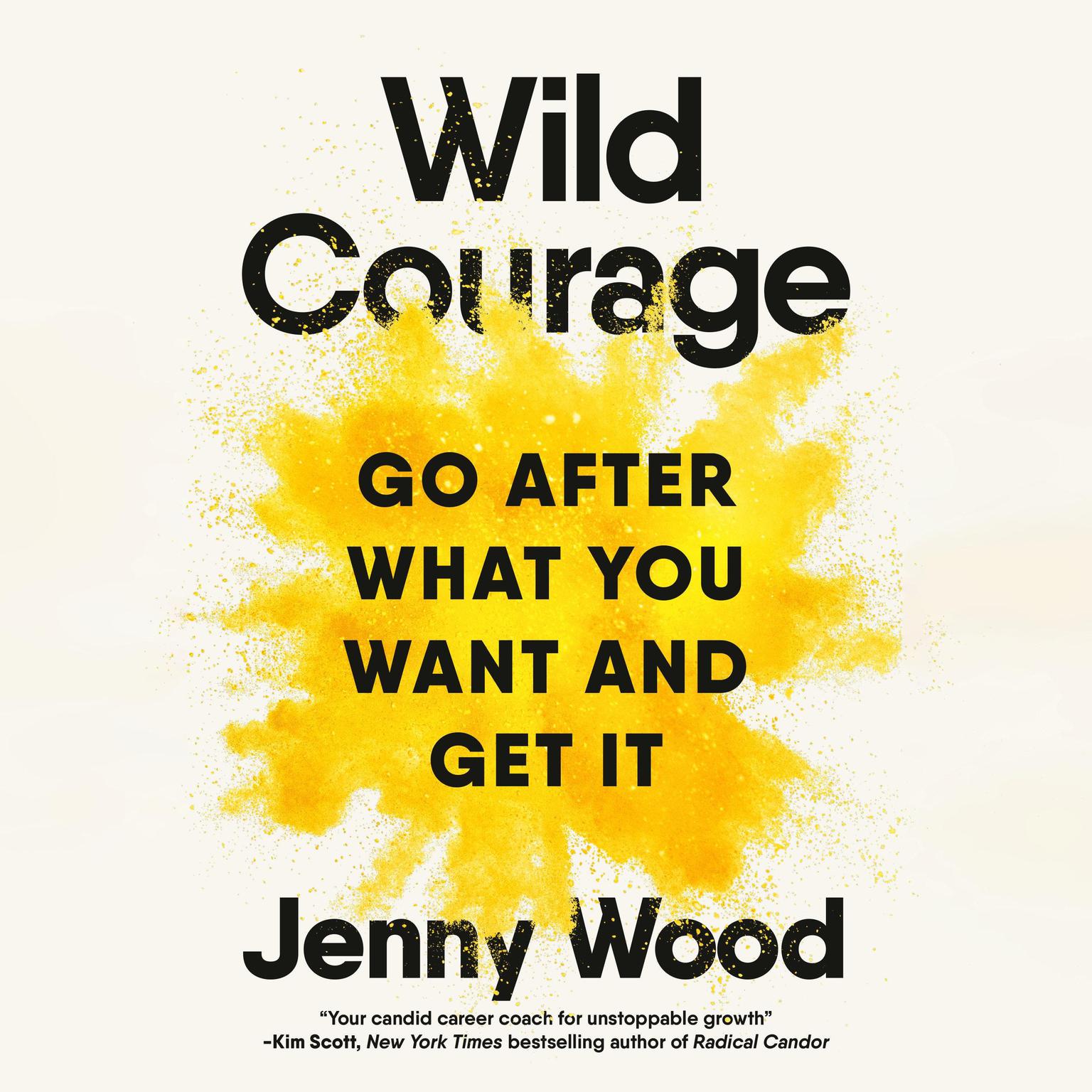 Wild Courage: Go After What You Want and Get It Audiobook, by Jenny Wood