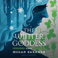 The Winter Goddess: A Novel Audibook, by Megan Barnard