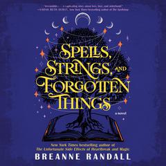 Spells, Strings, and Forgotten Things: A Novel Audibook, by Breanne Randall