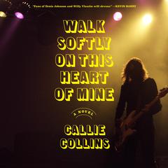 Walk Softly on This Heart of Mine: A Novel Audibook, by Callie Collins