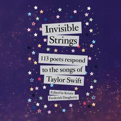 Invisible Strings: 113 Poets Respond to the Songs of Taylor Swift Audibook, by Kristie Frederick-Daugherty