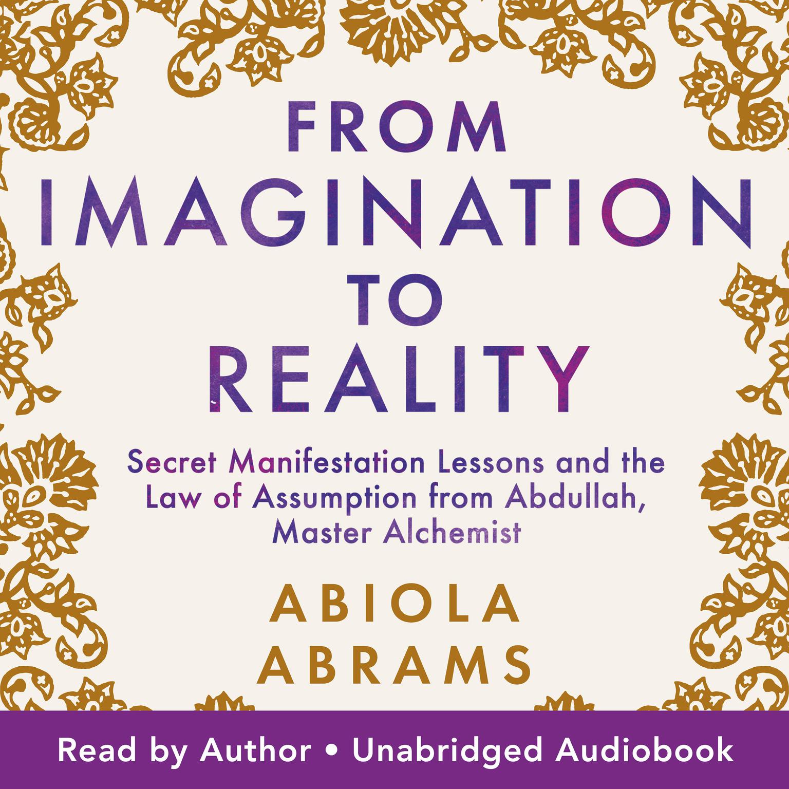 From Imagination to Reality: Secret Manifestation Lessons and the Law of Assumption from Abdullah, Master Alchemist Audiobook, by Abiola Abrams