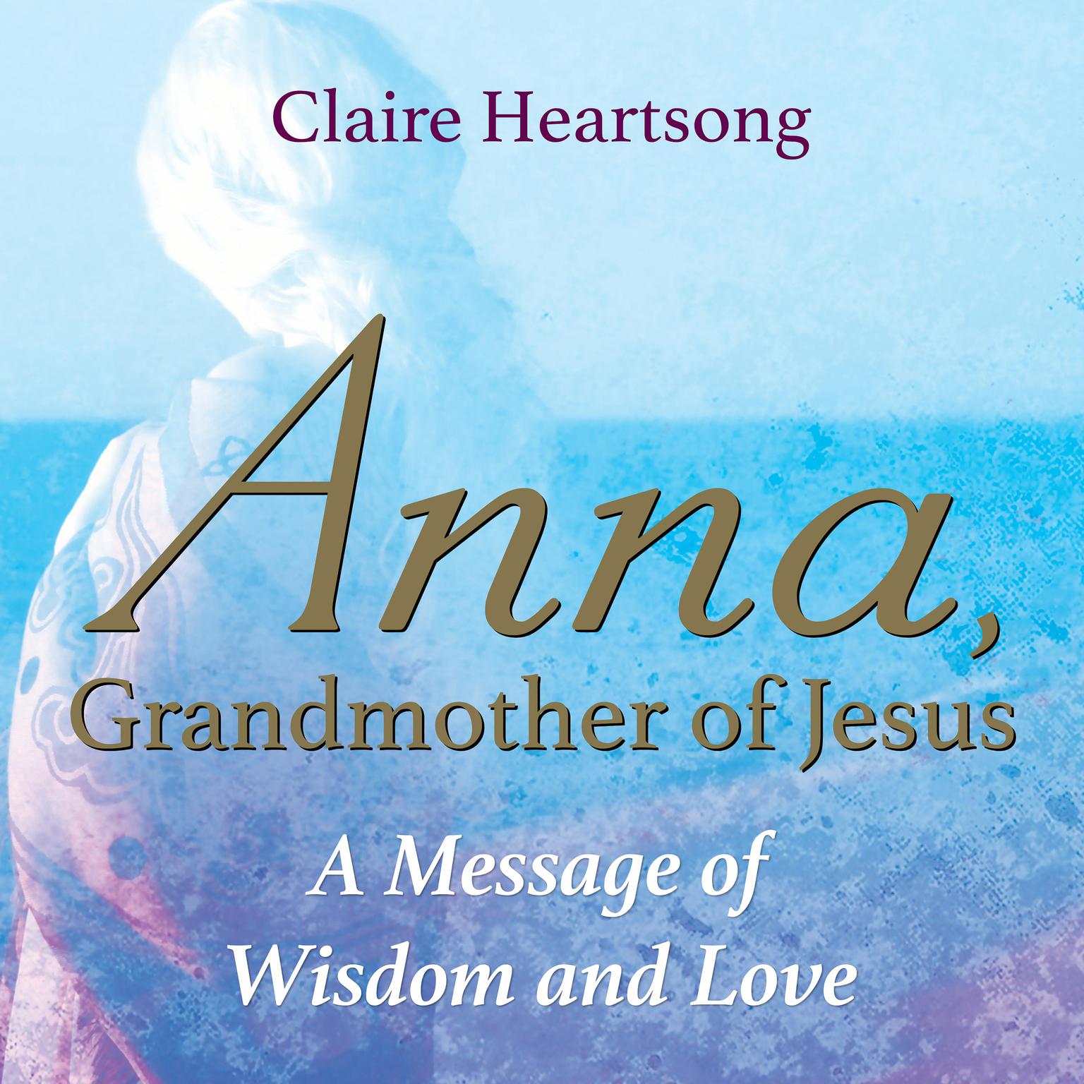 Anna, Grandmother of Jesus Audiobook, by Claire Heartsong