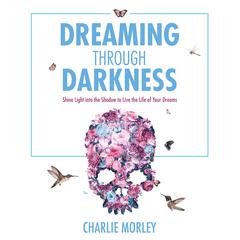 Dreaming Through Darkness Audibook, by Charlie Morley