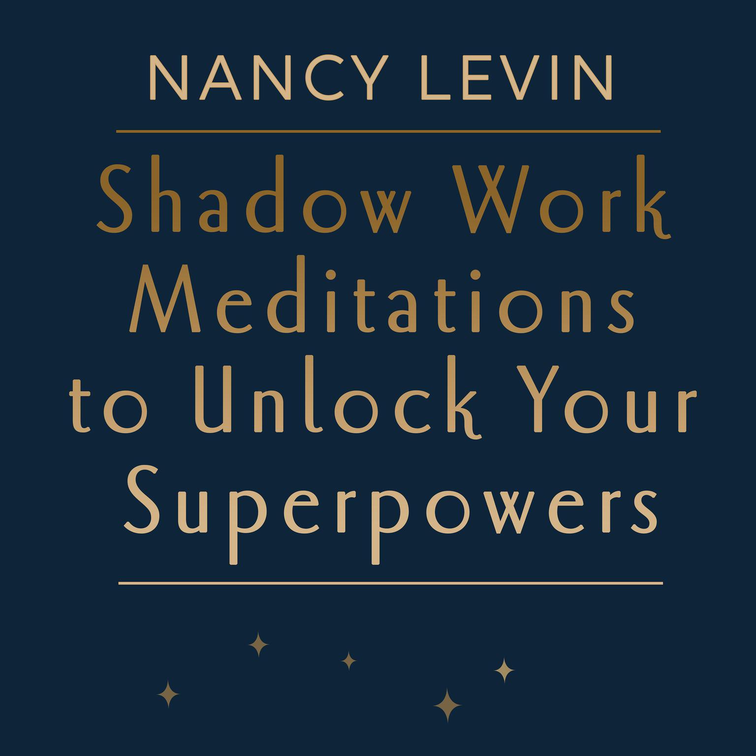 Shadow Work Meditations to Unlock Your Superpowers Audiobook, by Nancy Levin