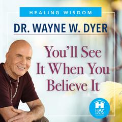 You'll See It When You Believe It Audibook, by Wayne W. Dyer