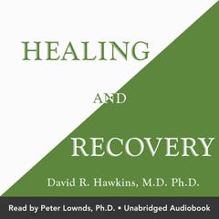 Healing and Recovery Audibook, by David R. Hawkins, M.D., Ph.D.