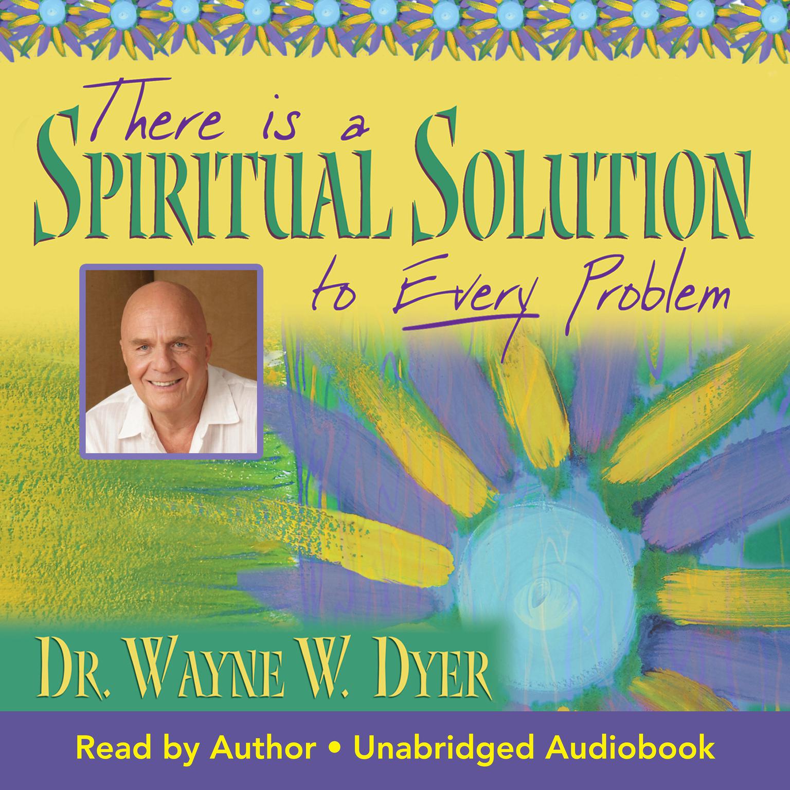 There is a Spiritual Solution to Every Problem Audiobook, by Wayne W. Dyer