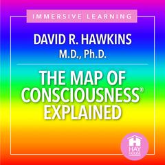 The Map of Consciousnesses Explained Audibook, by David R. Hawkins, M.D., Ph.D.