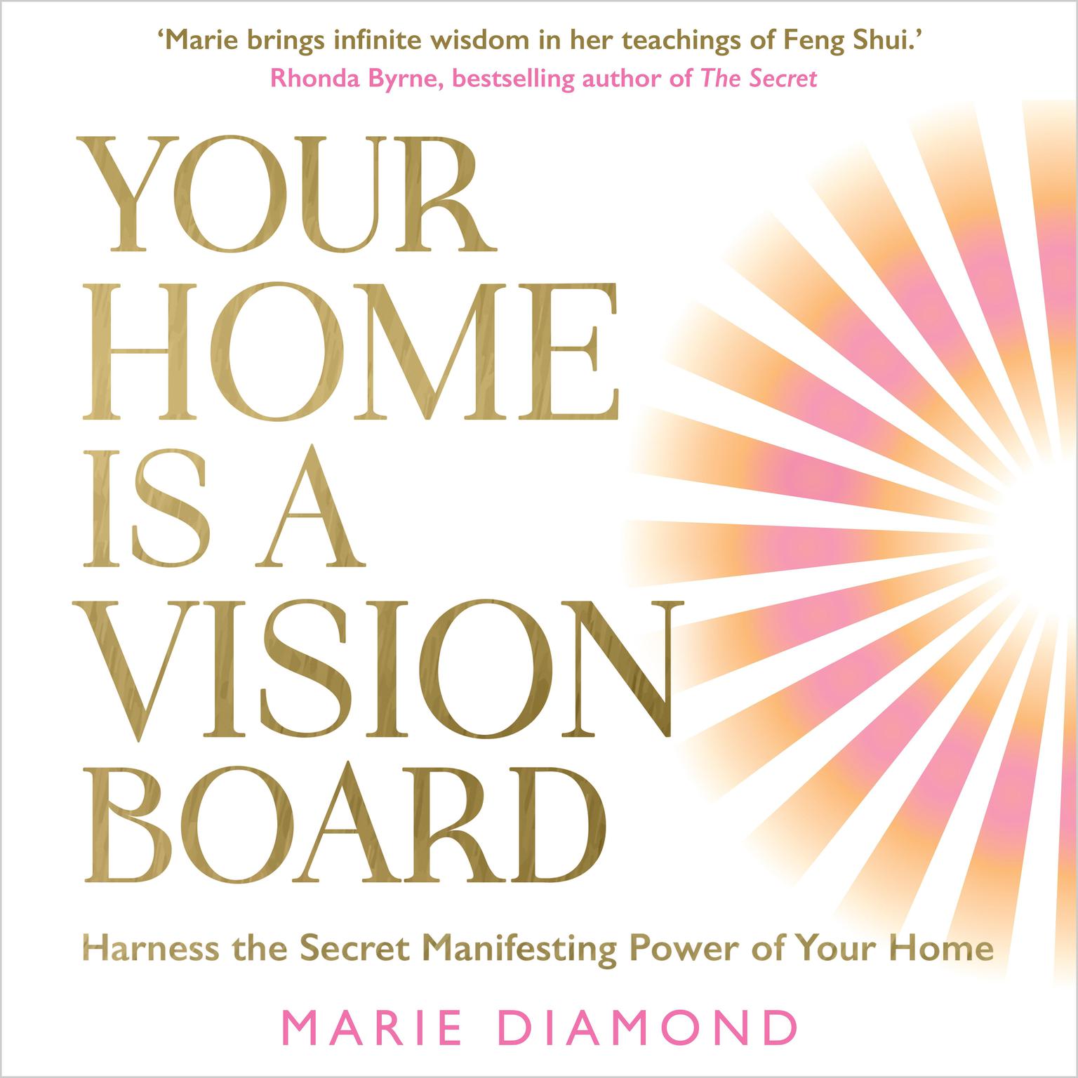 Your Home Is a Vision Board: Harness the Secret Manifesting Power of Your Home Audiobook, by Marie Diamond