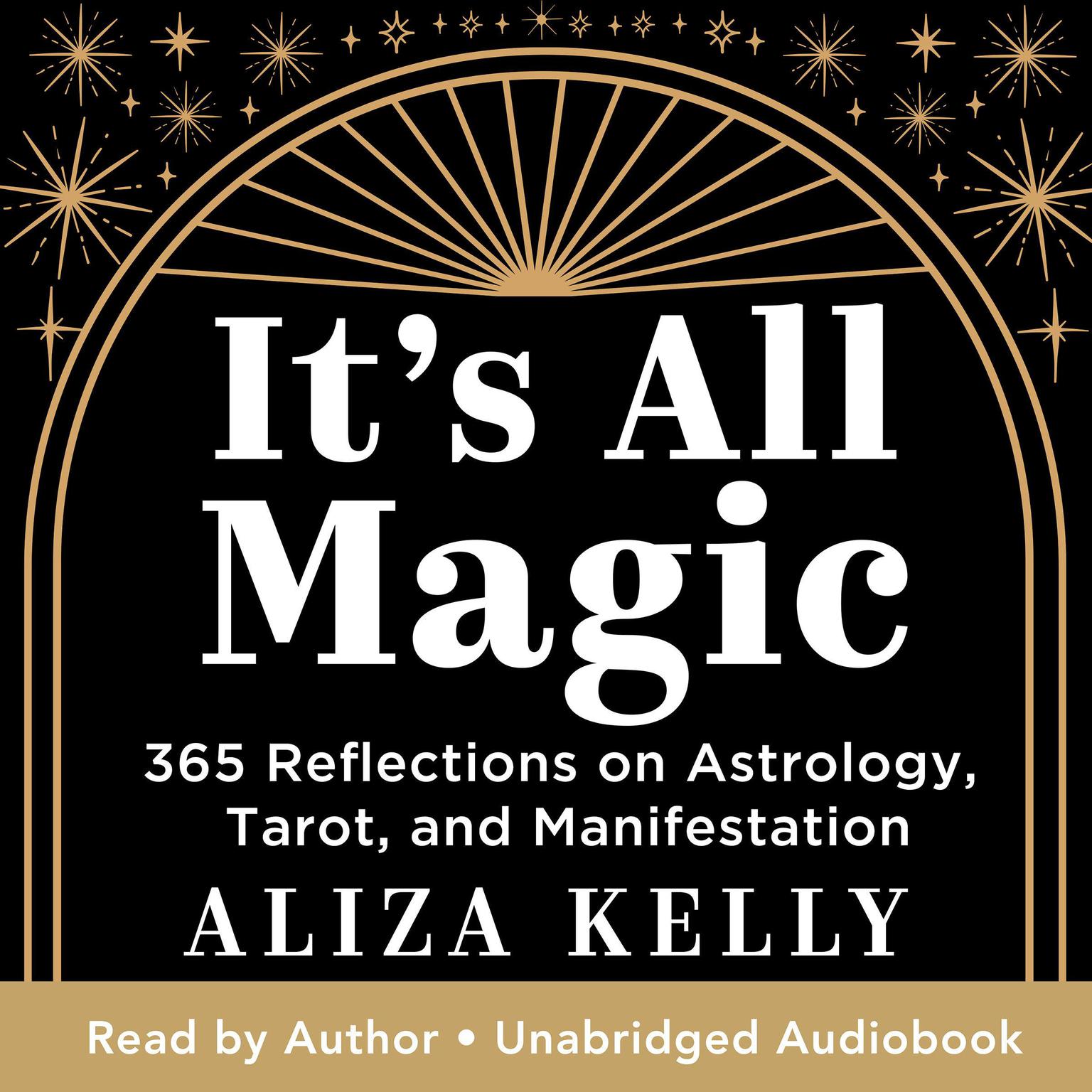 Its All Magic: 365 Reflections on Astrology, Tarot, and Manifestation Audiobook, by Aliza Kelly