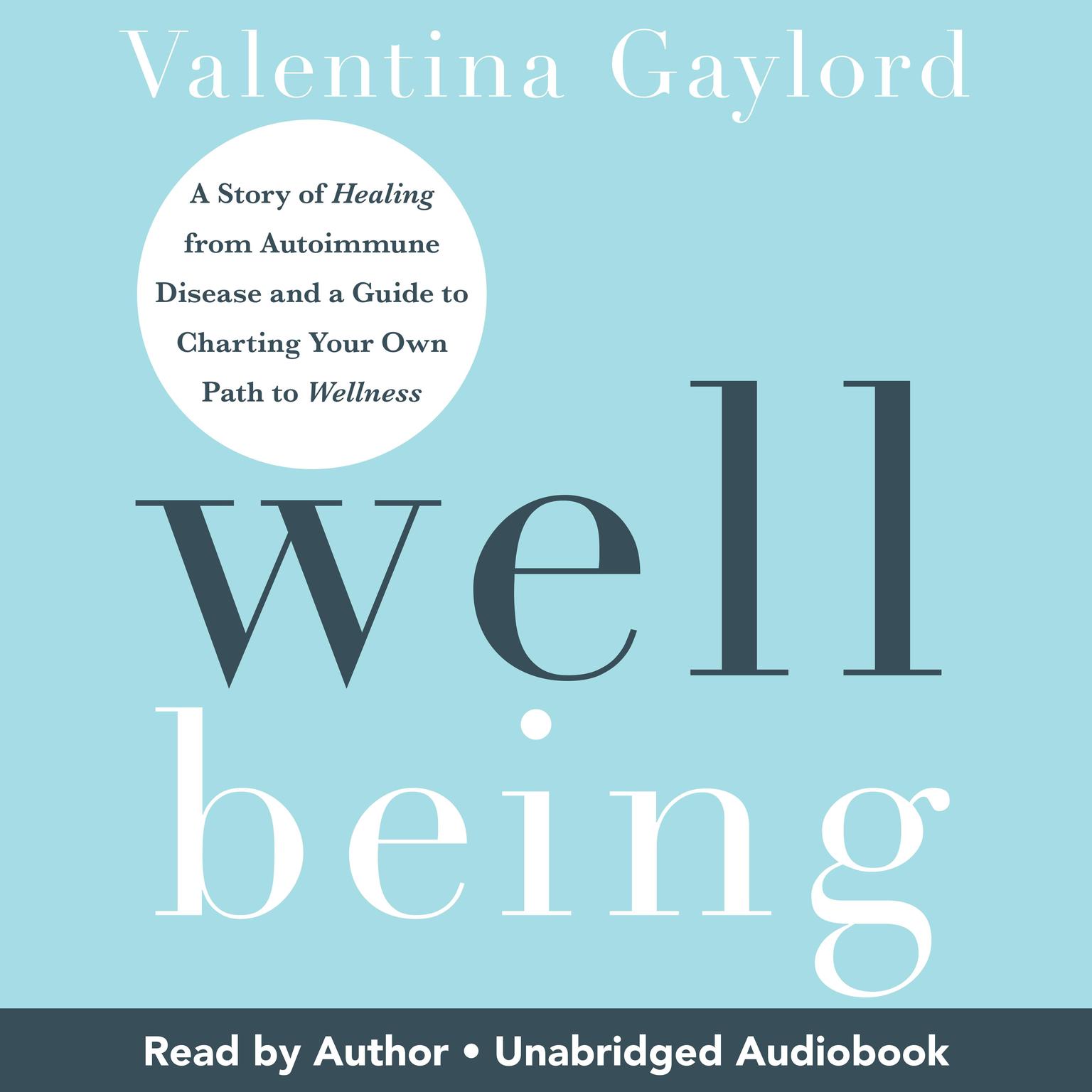 Well Being: A Story of Healing from Autoimmune Disease and a Guide to Charting Your Own Path to Wellness Audiobook, by Valentina Gaylord