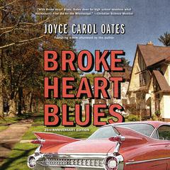 Broke Heart Blues: A Novel Audibook, by Joyce Carol Oates