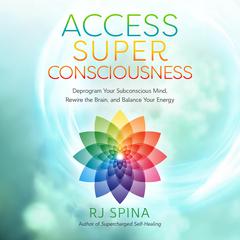 Access Super Consciousness: Raise Your Frequency to Overcome Your Biggest Obstacles Audiobook, by RJ Spina