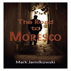 The Road to Moresco Audiobook, by Mark Jamilkowski