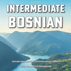 Intermediate Bosnian: Additional Words and Phrases for Language Learning Audiobook, by Sara Karahasan