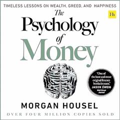 The Psychology of Money: Timeless Lessons on Wealth, Greed, and Happiness Audiobook, by Morgan Housel