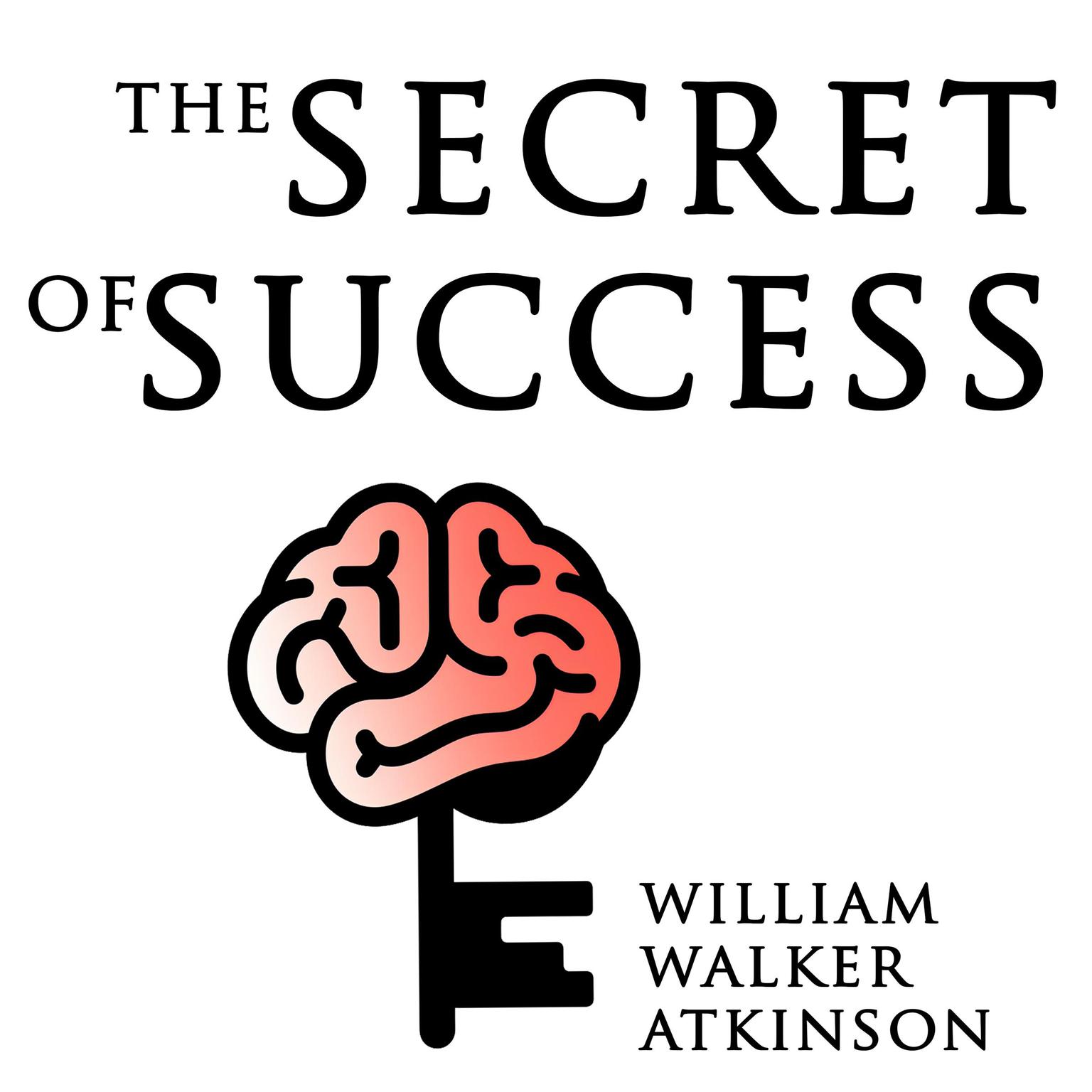 The Secret of Success Audiobook, by William Walker Atkinson