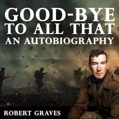 Good-Bye to All That: An Autobiography Audiobook, by Robert Graves