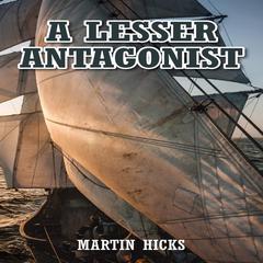 A Lesser Antagonist Audiobook, by Martin Hicks