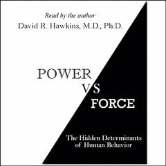 Power vs. Force: The Hidden Determinants of Human Behavior Audiobook, by David R. Hawkins