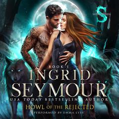 Howl of the Rejected Audiobook, by Ingrid Seymour