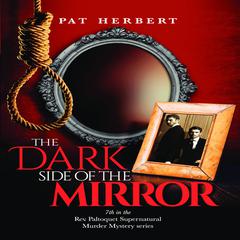 The Dark Side of the Mirror (Book 7 in the Reverend Paltoquet supernatural mystery series) The Dark Side of the Mirror (Book 7 in the Reverend Paltoquet supernatural mystery series) Audiobook, by Pat Herbert