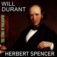 The Story of Philosophy. Herbert Spencer Audiobook, by Will Durant