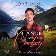 An Angel for the Cowboy: Walker Ranch Book 3 Audiobook, by Tess Thornton